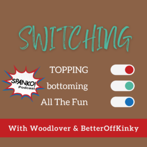 Switching with WoodLover and BetterOffKinky